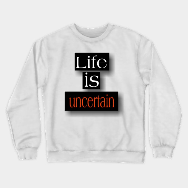 Life is uncertain Crewneck Sweatshirt by Titou design